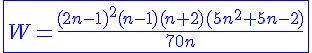 4$ \blue \fbox{W=\frac{(2n-1)^2(n-1)(n+2)(5n^2+5n-2)}{70n}}